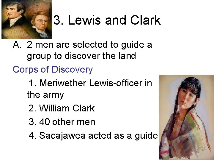 3. Lewis and Clark A. 2 men are selected to guide a group to