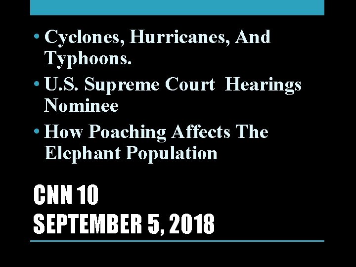  • Cyclones, Hurricanes, And Typhoons. • U. S. Supreme Court Hearings Nominee •