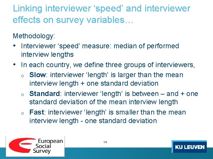 Linking interviewer ‘speed’ and interviewer effects on survey variables… Methodology: • Interviewer ‘speed’ measure: