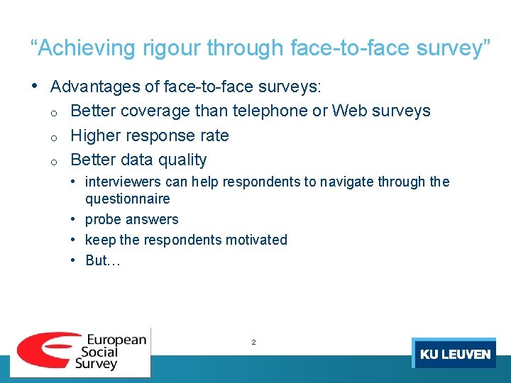 “Achieving rigour through face-to-face survey” • Advantages of face-to-face surveys: o o o Better