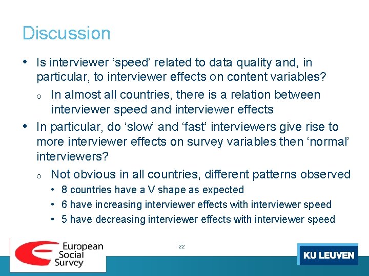 Discussion • Is interviewer ‘speed’ related to data quality and, in particular, to interviewer