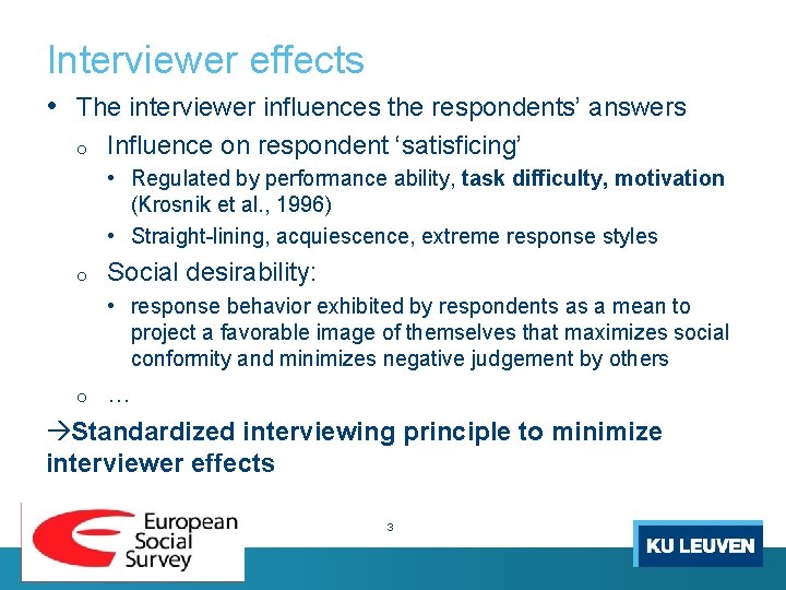 Interviewer effects • The interviewer influences the respondents’ answers o Influence on respondent ‘satisficing’