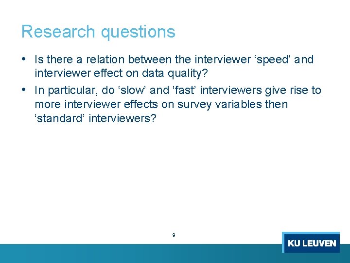 Research questions • Is there a relation between the interviewer ‘speed’ and interviewer effect