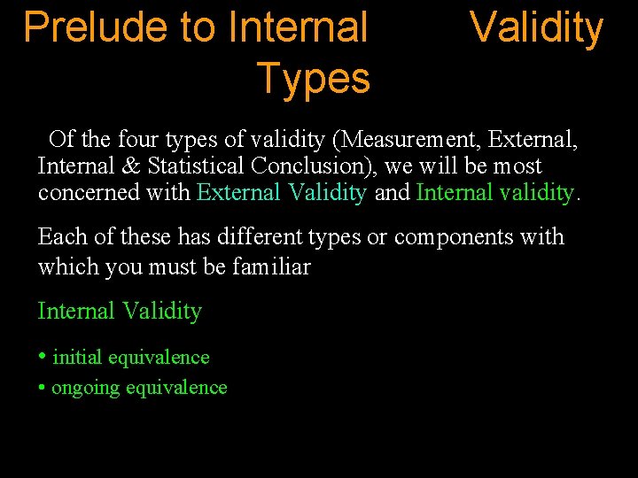 Prelude to Internal Types Validity Of the four types of validity (Measurement, External, Internal