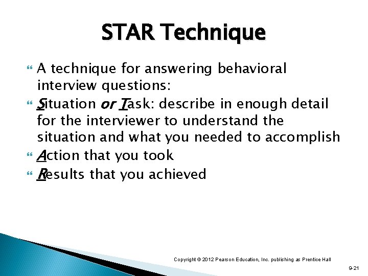 STAR Technique A technique for answering behavioral interview questions: Situation or Task: describe in