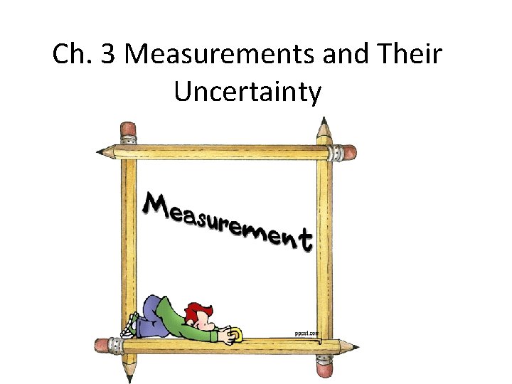 Ch. 3 Measurements and Their Uncertainty 