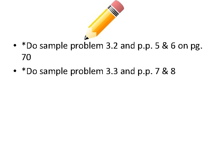  • *Do sample problem 3. 2 and p. p. 5 & 6 on