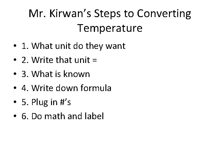 Mr. Kirwan’s Steps to Converting Temperature • • • 1. What unit do they Mr. Kirwan’s Steps to Converting Temperature • • • 1. What unit do they