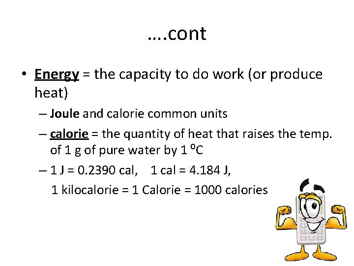 …. cont • Energy = the capacity to do work (or produce heat) –