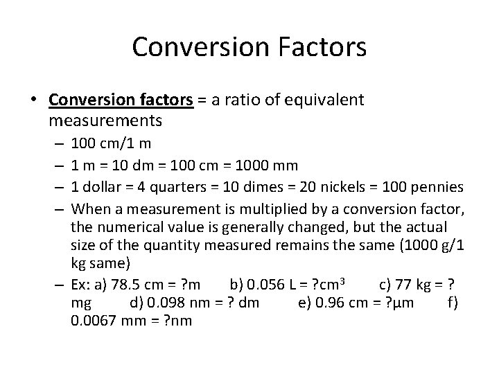 Conversion Factors • Conversion factors = a ratio of equivalent measurements 100 cm/1 m