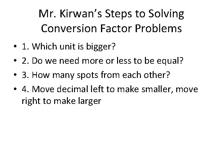 Mr. Kirwan’s Steps to Solving Conversion Factor Problems • • 1. Which unit is