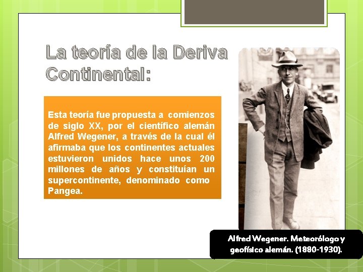 La teoría de la Deriva Continental: Esta teoría fue propuesta a comienzos de siglo