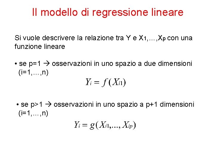 Il modello di regressione lineare Si vuole descrivere la relazione tra Y e X