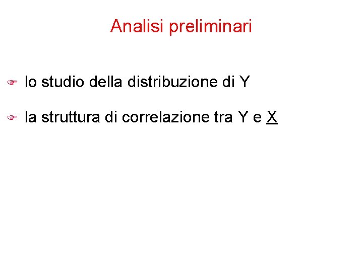 Analisi preliminari F lo studio della distribuzione di Y F la struttura di correlazione