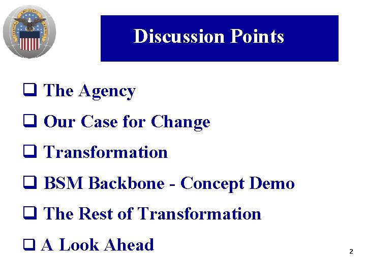 Discussion Points q The Agency q Our Case for Change q Transformation q BSM