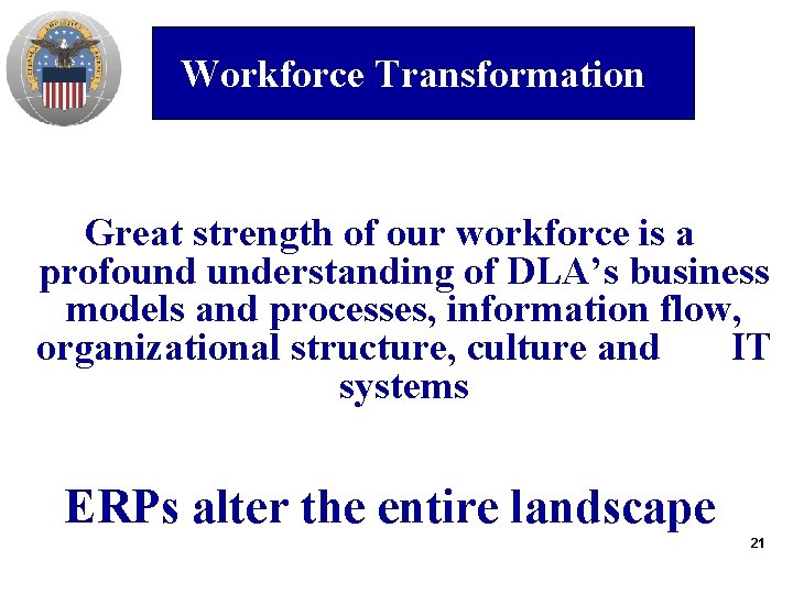 Align People & Organization Workforce Transformation Great strength of our workforce is a profound