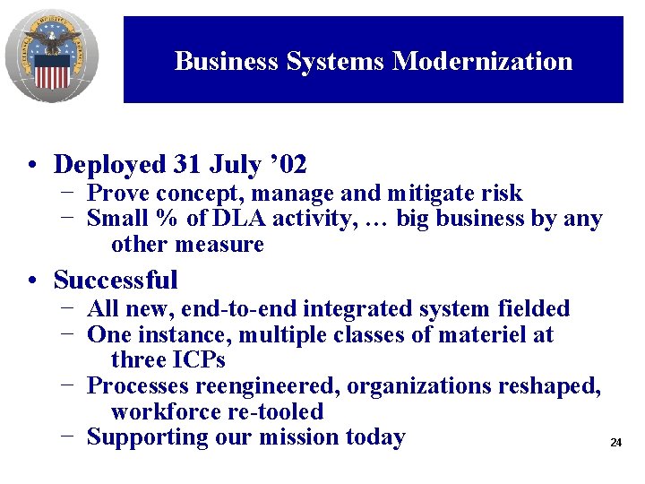 Business Systems Modernization • Deployed 31 July ’ 02 − Prove concept, manage and