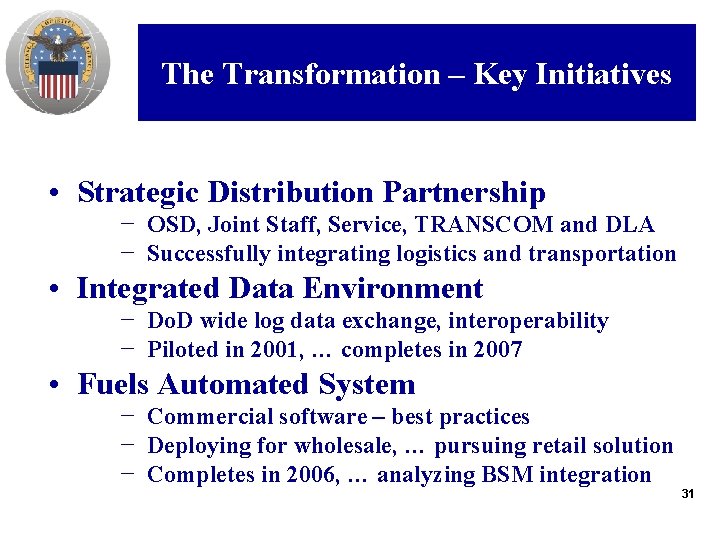 The Transformation – Key Initiatives • Strategic Distribution Partnership − OSD, Joint Staff, Service,