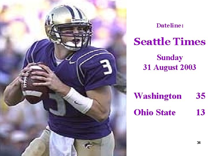 Dateline: Seattle Times Sunday 31 August 2003 Washington 35 Ohio State 13 34 