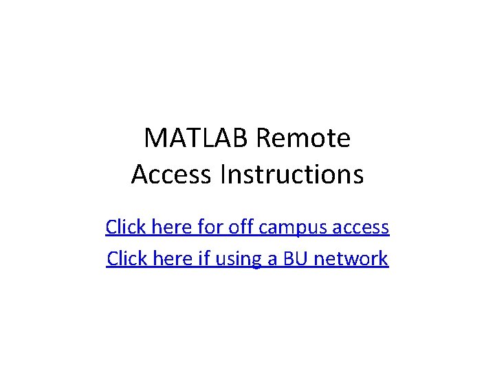 MATLAB Remote Access Instructions Click here for off campus access Click here if using