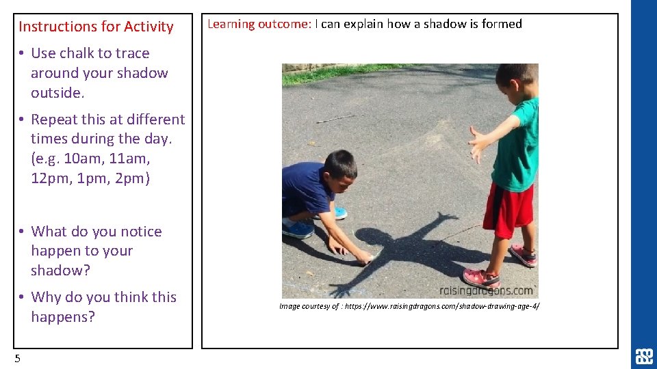 Instructions for Activity Learning outcome: I can explain how a shadow is formed •