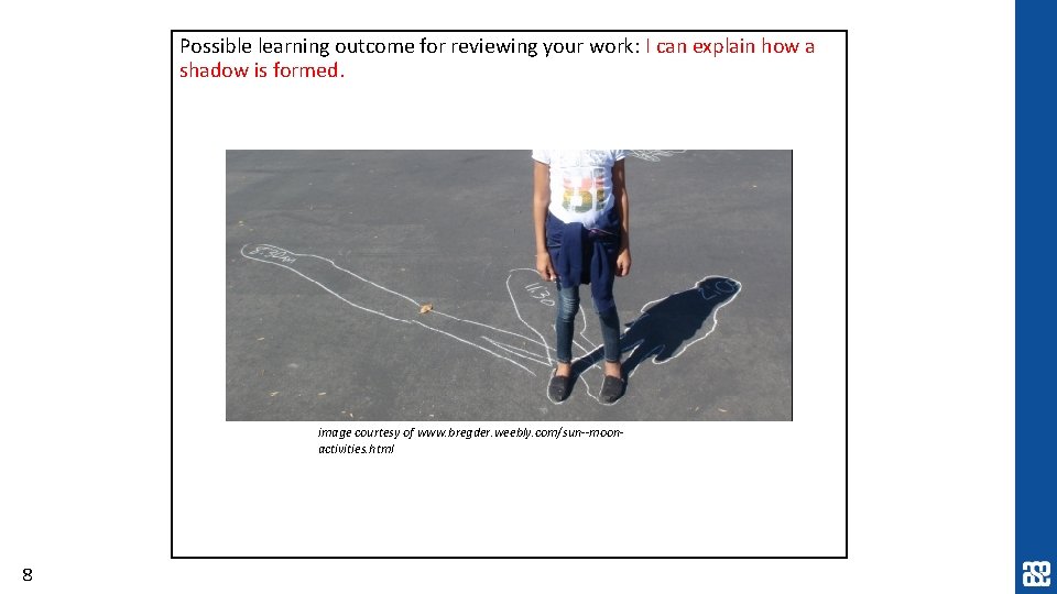 Possible learning outcome for reviewing your work: I can explain how a shadow is