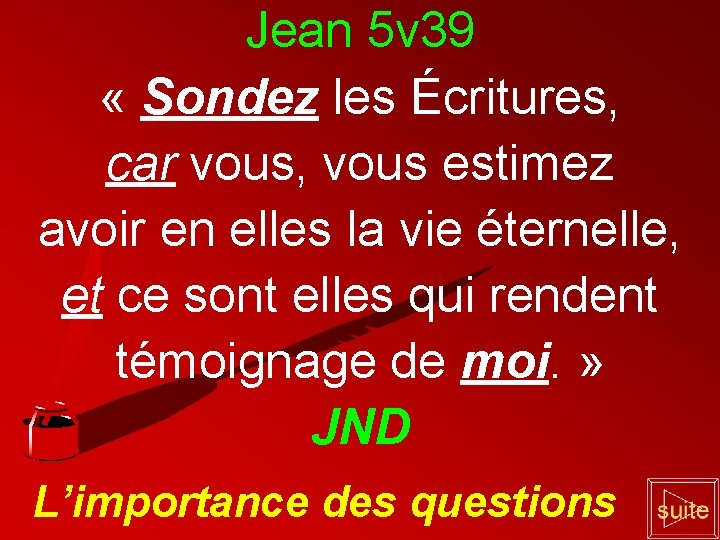 Jean 5 v 39 « Sondez les Écritures, car vous, vous estimez avoir en