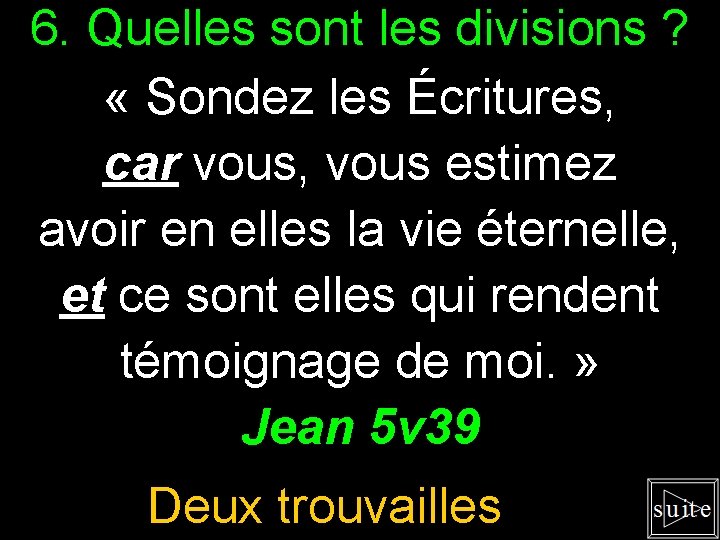 6. Quelles sont les divisions ? « Sondez les Écritures, car vous, vous estimez