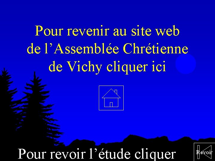 Pour revenir au site web de l’Assemblée Chrétienne de Vichy cliquer ici Pour revoir