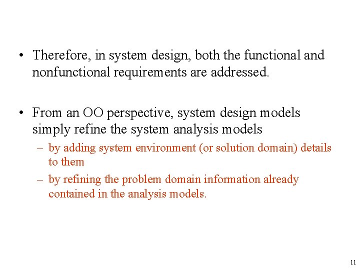  • Therefore, in system design, both the functional and nonfunctional requirements are addressed.