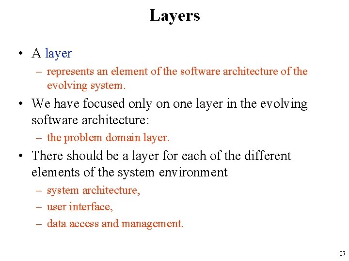 Layers • A layer – represents an element of the software architecture of the
