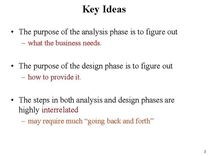 Key Ideas • The purpose of the analysis phase is to figure out –