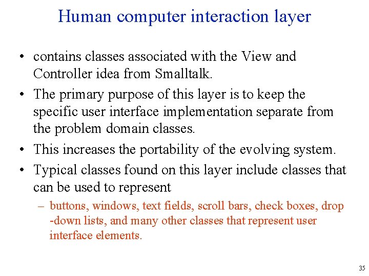 Human computer interaction layer • contains classes associated with the View and Controller idea