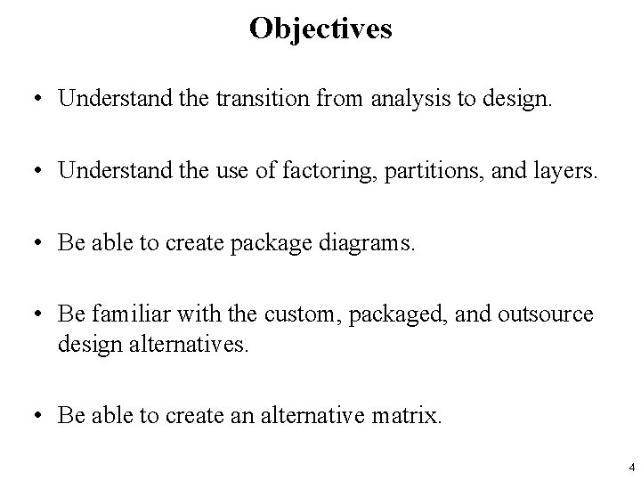 Objectives • Understand the transition from analysis to design. • Understand the use of