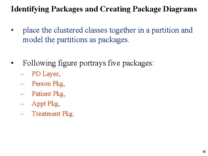 Identifying Packages and Creating Package Diagrams • place the clustered classes together in a