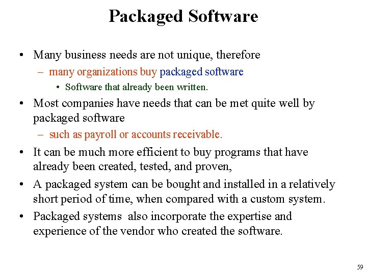 Packaged Software • Many business needs are not unique, therefore – many organizations buy