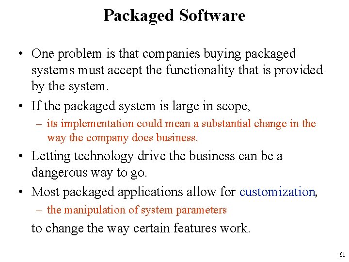 Packaged Software • One problem is that companies buying packaged systems must accept the