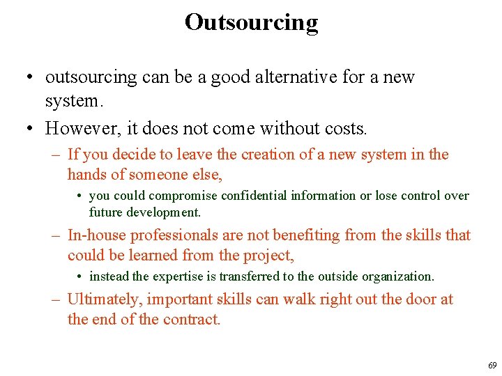 Outsourcing • outsourcing can be a good alternative for a new system. • However,