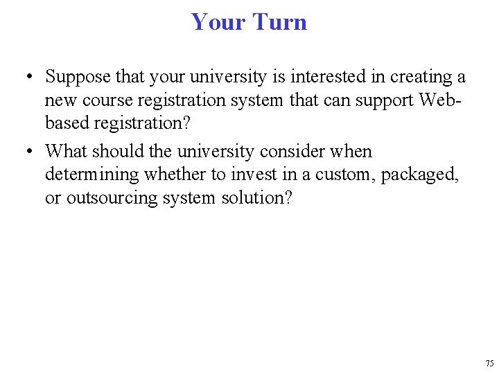 Your Turn • Suppose that your university is interested in creating a new course