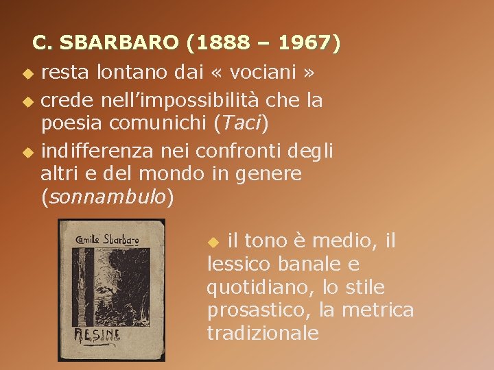 C. SBARBARO (1888 – 1967) resta lontano dai « vociani » u crede nell’impossibilità