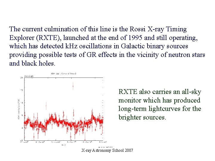 The current culmination of this line is the Rossi X-ray Timing Explorer (RXTE), launched The current culmination of this line is the Rossi X-ray Timing Explorer (RXTE), launched