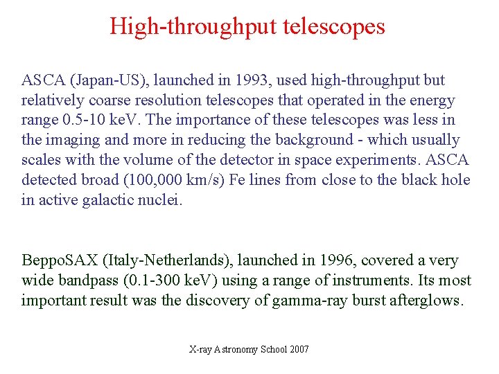 High-throughput telescopes ASCA (Japan-US), launched in 1993, used high-throughput but relatively coarse resolution telescopes High-throughput telescopes ASCA (Japan-US), launched in 1993, used high-throughput but relatively coarse resolution telescopes