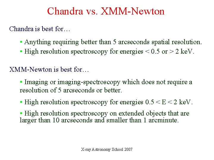 Chandra vs. XMM-Newton Chandra is best for… • Anything requiring better than 5 arcseconds Chandra vs. XMM-Newton Chandra is best for… • Anything requiring better than 5 arcseconds