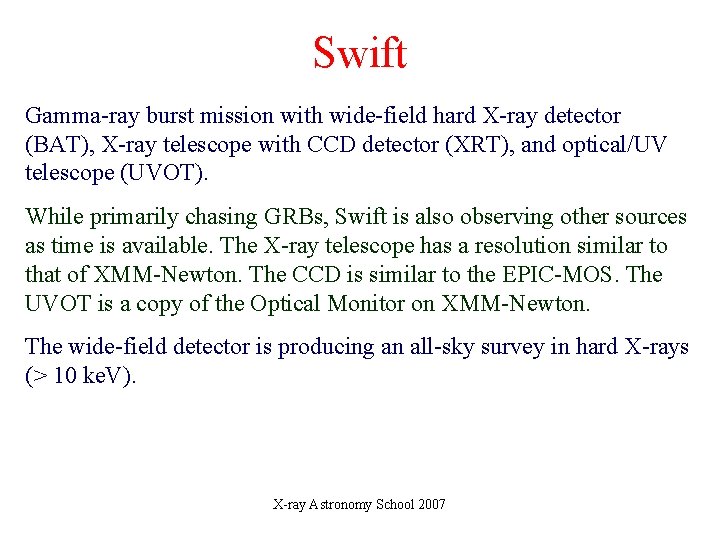 Swift Gamma-ray burst mission with wide-field hard X-ray detector (BAT), X-ray telescope with CCD Swift Gamma-ray burst mission with wide-field hard X-ray detector (BAT), X-ray telescope with CCD