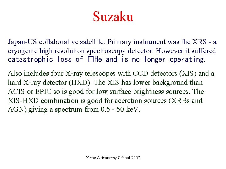 Suzaku Japan-US collaborative satellite. Primary instrument was the XRS - a cryogenic high resolution Suzaku Japan-US collaborative satellite. Primary instrument was the XRS - a cryogenic high resolution