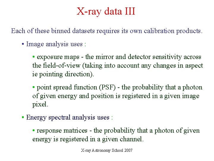 X-ray data III Each of these binned datasets requires its own calibration products. • X-ray data III Each of these binned datasets requires its own calibration products. •
