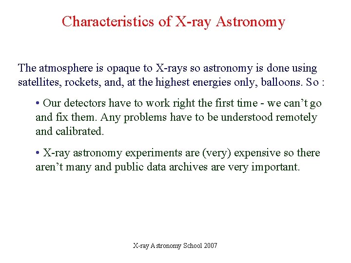 Characteristics of X-ray Astronomy The atmosphere is opaque to X-rays so astronomy is done Characteristics of X-ray Astronomy The atmosphere is opaque to X-rays so astronomy is done