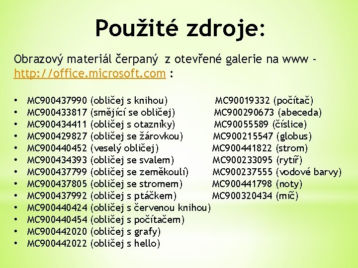 Použité zdroje: Obrazový materiál čerpaný z otevřené galerie na www http: //office. microsoft. com