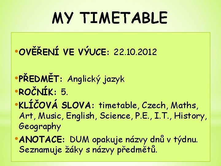MY TIMETABLE • OVĚŘENÍ VE VÝUCE: 22. 10. 2012 • PŘEDMĚT: Anglický jazyk •