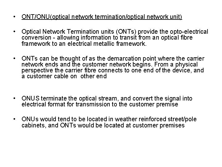  • ONT/ONU(optical network termination/optical network unit) • Optical Network Termination units (ONTs) provide